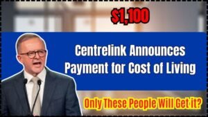 Centrelink Announces $1,100 Payment for Cost of Living – Only These People Will Get it?