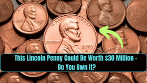 This Lincoln Penny Could Be Worth $30 Million – Do You Own It?